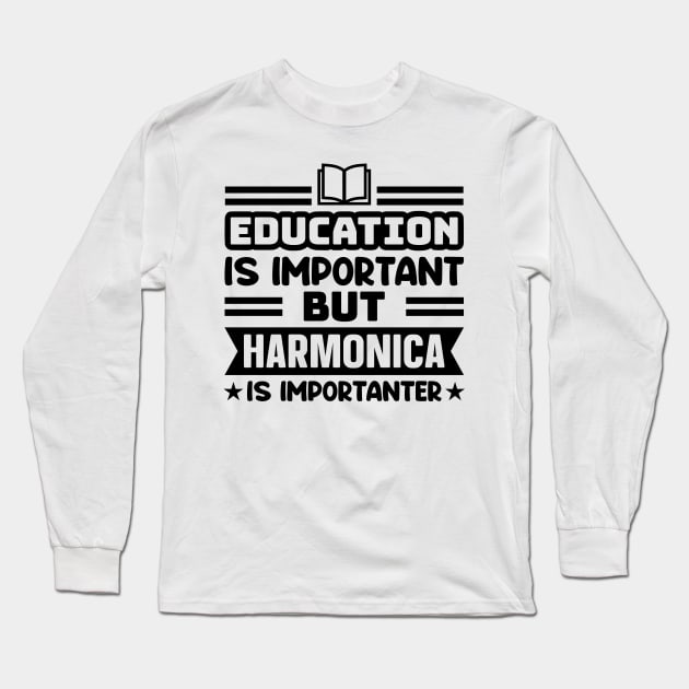 Education is important, but harmonica is importanter Long Sleeve T-Shirt by colorsplash